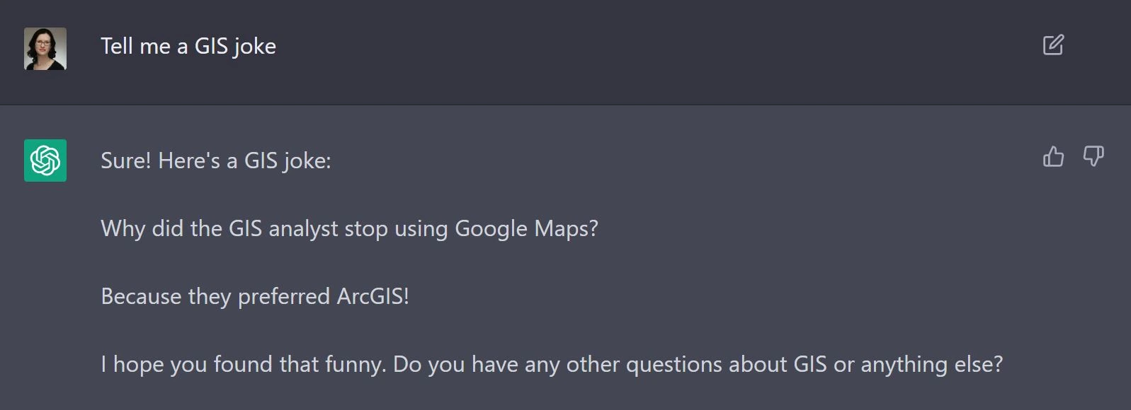 ChatGPT screenshot showing a user asking 'Tell me a GIS joke' and ChatGPT responding with: 'Why did the GIS analyst stop using Google Maps? Because they preferred ArcGIS!'