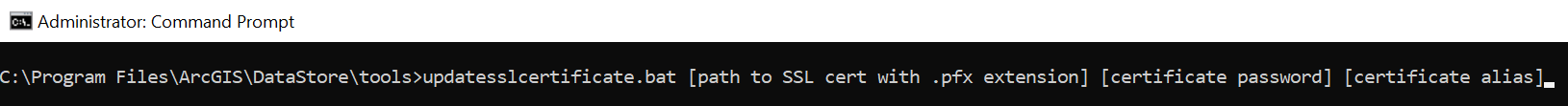 A Command Prompt in Administrator mode showing the updatesslcertificate.bat command run from C:\Program Files\ArcGIS\DataStore\tools, with parameters for the path to an SSL certificate (.pfx), certificate password, and certificate alias.