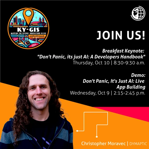 Event graphic for the KAMP KY-GIS Conference 2024 featuring Christopher Moravec, CTO at dymaptic, with session details for his Breakfast Keynote Don't Panic, It's Just AI: A Developer's Handbook on Thursday, October 10 from 8:30–9:30 a.m., and his live app-building demo Don't Panic, It's Just AI: Live App Building on Wednesday, October 9 from 2:15–2:45 p.m.